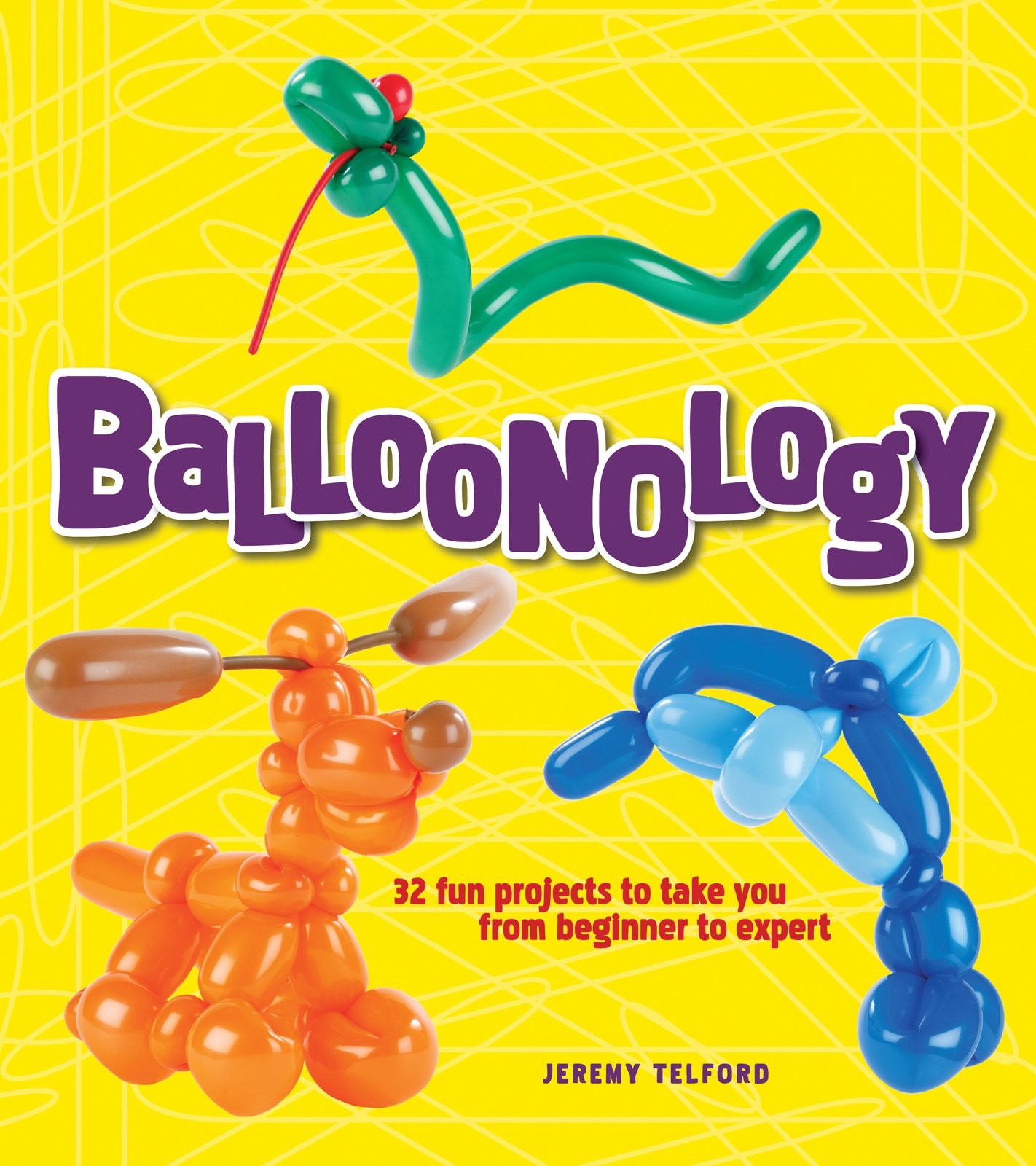 Gibbs Smith Balloonology 32 Fun Projects To Take You From Beginner To Expert